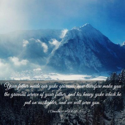 Picture 03 - 2 Chronicles 10:4 WEB - Your father made our yoke grievous: now therefore - Bible Verse Picture