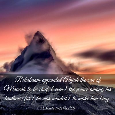 Picture 03 - 2 Chronicles 11:22 WEB - Rehoboam appointed Abijah the son of Maacah to be - Bible Verse Picture