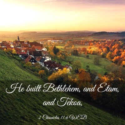 Picture 03 - 2 Chronicles 11:6 WEB - He built Bethlehem, and Etam, and - Bible Verse Picture