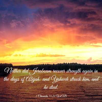 Picture 03 - 2 Chronicles 13:20 WEB - Neither did Jeroboam recover strength again in - Bible Verse Picture
