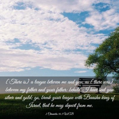 Picture 03 - 2 Chronicles 16:3 WEB - [There is] a league between me and you, as [there - Bible Verse Picture
