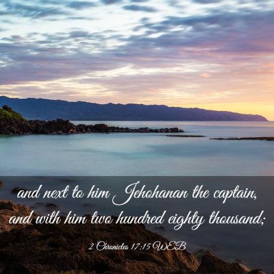 Picture 03 - 2 Chronicles 17:15 WEB - and next to him Jehohanan the captain, and with - Bible Verse Picture