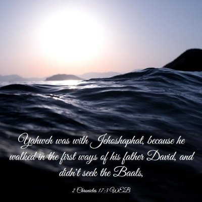Picture 03 - 2 Chronicles 17:3 WEB - Yahweh was with Jehoshaphat, because he walked in - Bible Verse Picture