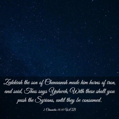 Picture 03 - 2 Chronicles 18:10 WEB - Zedekiah the son of Chenaanah made him horns of - Bible Verse Picture