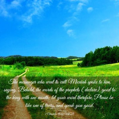 Picture 03 - 2 Chronicles 18:12 WEB - The messenger who went to call Micaiah spoke to - Bible Verse Picture