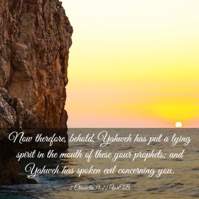 Picture 03 - 2 Chronicles 18:22 WEB - Now therefore, behold, Yahweh has put a lying - Bible Verse Picture
