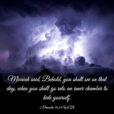 Picture 03 - 2 Chronicles 18:24 WEB - Micaiah said, Behold, you shall see on that day, - Bible Verse Picture