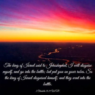 Picture 03 - 2 Chronicles 18:29 WEB - The king of Israel said to Jehoshaphat, I will - Bible Verse Picture