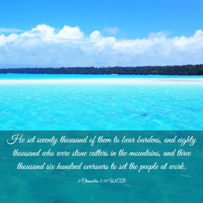 Picture 03 - 2 Chronicles 2:18 WEB - He set seventy thousand of them to bear burdens, - Bible Verse Picture