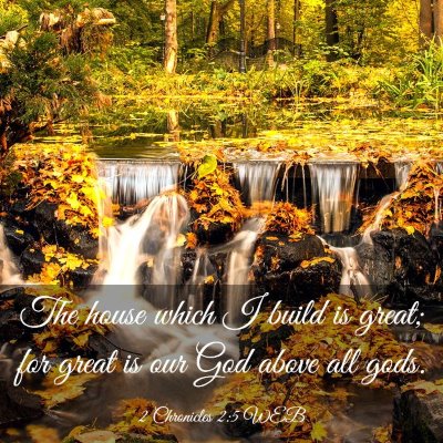 Picture 03 - 2 Chronicles 2:5 WEB - The house which I build is great; for great is - Bible Verse Picture
