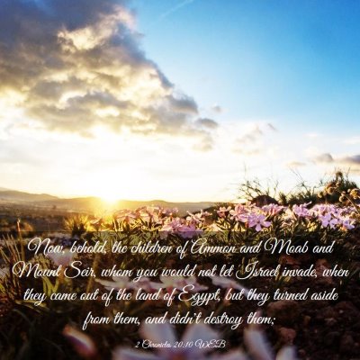 Picture 03 - 2 Chronicles 20:10 WEB - Now, behold, the children of Ammon and Moab and - Bible Verse Picture