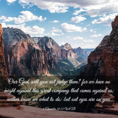 Picture 03 - 2 Chronicles 20:12 WEB - Our God, will you not judge them? for we have no - Bible Verse Picture