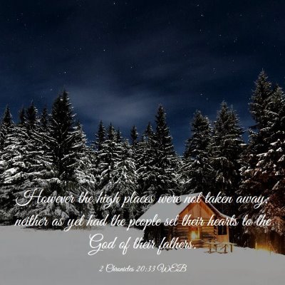 Picture 03 - 2 Chronicles 20:33 WEB - However the high places were not taken away; - Bible Verse Picture