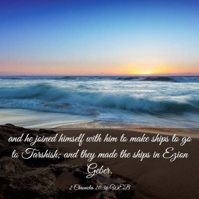 Picture 03 - 2 Chronicles 20:36 WEB - and he joined himself with him to make ships to - Bible Verse Picture