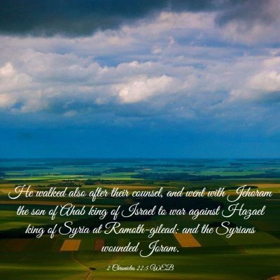 Picture 03 - 2 Chronicles 22:5 WEB - He walked also after their counsel, and went with - Bible Verse Picture