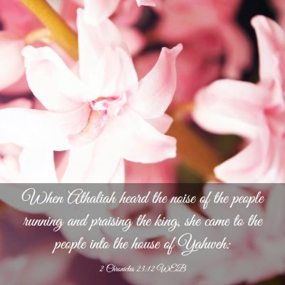 Picture 03 - 2 Chronicles 23:12 WEB - When Athaliah heard the noise of the people - Bible Verse Picture