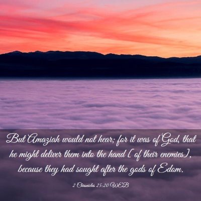 Picture 03 - 2 Chronicles 25:20 WEB - But Amaziah would not hear; for it was of God, - Bible Verse Picture