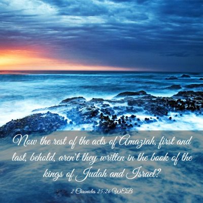 Picture 03 - 2 Chronicles 25:26 WEB - Now the rest of the acts of Amaziah, first and - Bible Verse Picture