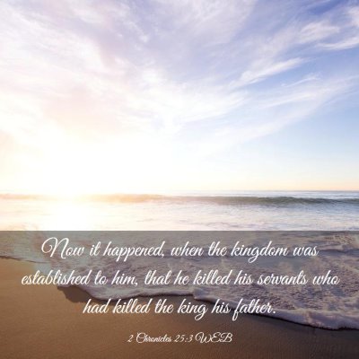 Picture 03 - 2 Chronicles 25:3 WEB - Now it happened, when the kingdom was established - Bible Verse Picture