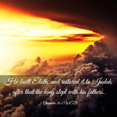 Picture 03 - 2 Chronicles 26:2 WEB - He built Eloth, and restored it to Judah, after - Bible Verse Picture