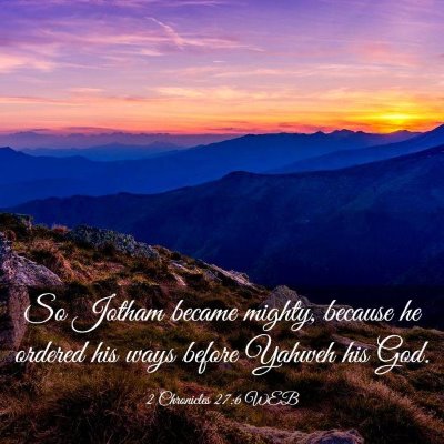 Picture 03 - 2 Chronicles 27:6 WEB - So Jotham became mighty, because he ordered his - Bible Verse Picture