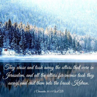 Picture 03 - 2 Chronicles 30:14 WEB - They arose and took away the altars that were in - Bible Verse Picture