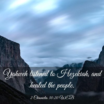Picture 03 - 2 Chronicles 30:20 WEB - Yahweh listened to Hezekiah, and healed the - Bible Verse Picture