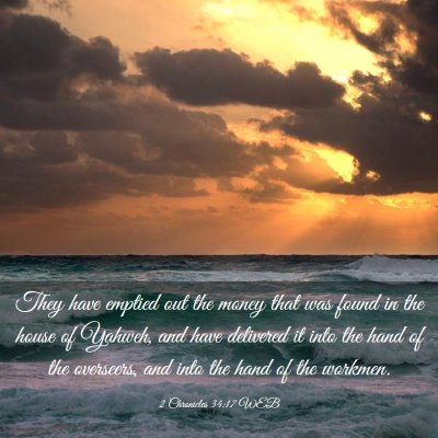 Picture 03 - 2 Chronicles 34:17 WEB - They have emptied out the money that was found in - Bible Verse Picture