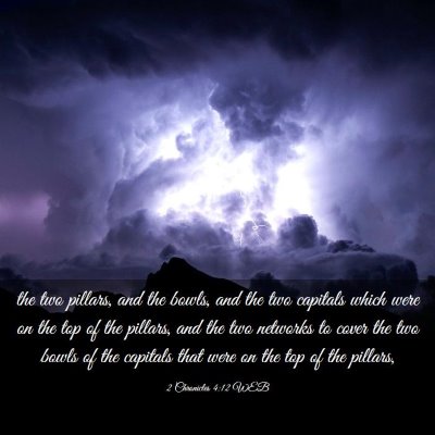 Picture 03 - 2 Chronicles 4:12 WEB - the two pillars, and the bowls, and the two - Bible Verse Picture