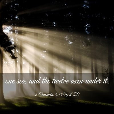 Picture 03 - 2 Chronicles 4:15 WEB - one sea, and the twelve oxen under - Bible Verse Picture