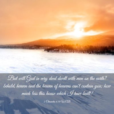Picture 03 - 2 Chronicles 6:18 WEB - But will God in very deed dwell with men on the - Bible Verse Picture