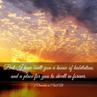 Picture 03 - 2 Chronicles 6:2 WEB - But I have built you a house of habitation, and a - Bible Verse Picture