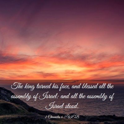 Picture 03 - 2 Chronicles 6:3 WEB - The king turned his face, and blessed all the - Bible Verse Picture