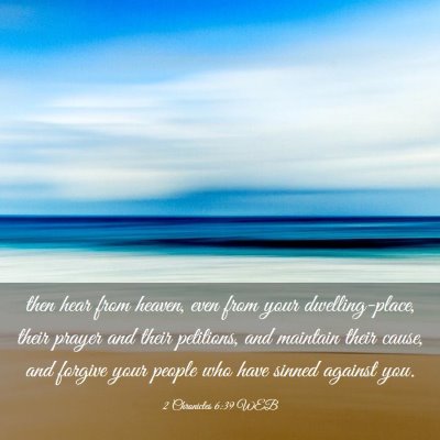 Picture 03 - 2 Chronicles 6:39 WEB - then hear from heaven, even from your - Bible Verse Picture