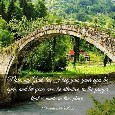 Picture 03 - 2 Chronicles 6:40 WEB - Now, my God, let, I beg you, your eyes be open, - Bible Verse Picture