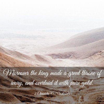 Picture 03 - 2 Chronicles 9:17 WEB - Moreover the king made a great throne of ivory, - Bible Verse Picture
