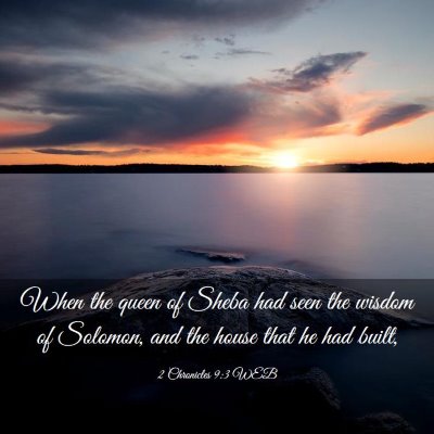 Picture 03 - 2 Chronicles 9:3 WEB - When the queen of Sheba had seen the wisdom of - Bible Verse Picture