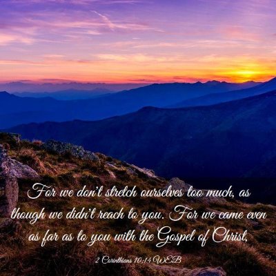Picture 03 - 2 Corinthians 10:14 WEB - For we don't stretch ourselves too much, as - Bible Verse Picture