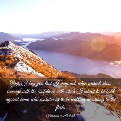 Picture 03 - 2 Corinthians 10:2 WEB - Yes, I beg you that I may not, when present, show - Bible Verse Picture