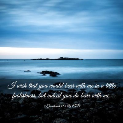 Picture 03 - 2 Corinthians 11:1 WEB - I wish that you would bear with me in a little - Bible Verse Picture