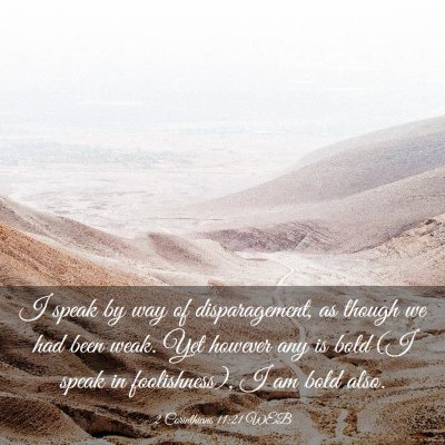 Picture 03 - 2 Corinthians 11:21 WEB - I speak by way of disparagement, as though we had - Bible Verse Picture