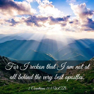Picture 03 - 2 Corinthians 11:5 WEB - For I reckon that I am not at all behind the very - Bible Verse Picture