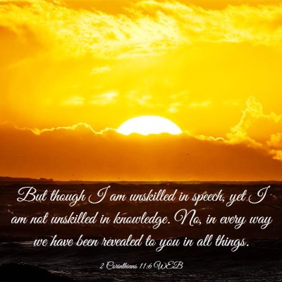 Picture 03 - 2 Corinthians 11:6 WEB - But though I am unskilled in speech, yet I am not - Bible Verse Picture
