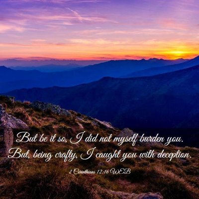 Picture 03 - 2 Corinthians 12:16 WEB - But be it so, I did not myself burden you. But, - Bible Verse Picture