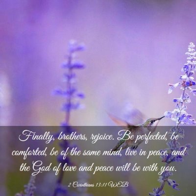 Picture 03 - 2 Corinthians 13:11 WEB - Finally, brothers, rejoice. Be perfected, be - Bible Verse Picture