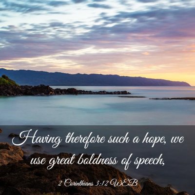 Picture 03 - 2 Corinthians 3:12 WEB - Having therefore such a hope, we use great - Bible Verse Picture