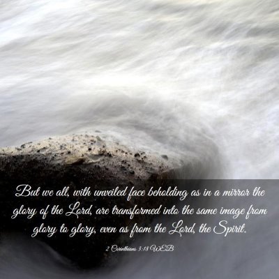 Picture 03 - 2 Corinthians 3:18 WEB - But we all, with unveiled face beholding as in a - Bible Verse Picture