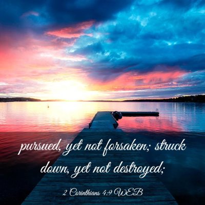Picture 03 - 2 Corinthians 4:9 WEB - pursued, yet not forsaken; struck down, yet not - Bible Verse Picture