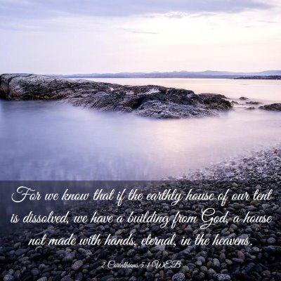 Picture 03 - 2 Corinthians 5:1 WEB - For we know that if the earthly house of our tent - Bible Verse Picture