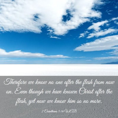 Picture 03 - 2 Corinthians 5:16 WEB - Therefore we know no one after the flesh from now - Bible Verse Picture
